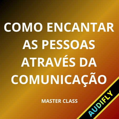 Como Encantar as Pessoas Através da Comunicação