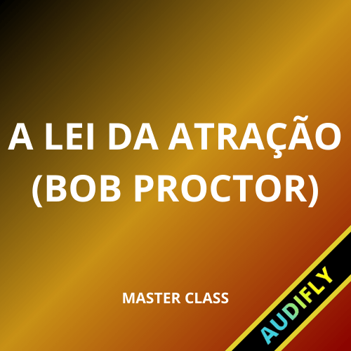 Bob Proctor - A Lei da Atração