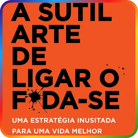 A Sutil Arte de Ligar o F*da-se