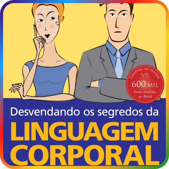 Desvendando os Segredos da Linguagem Corporal