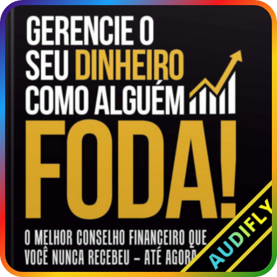 Gerencie o Seu Dinheiro Como Alguém Foda