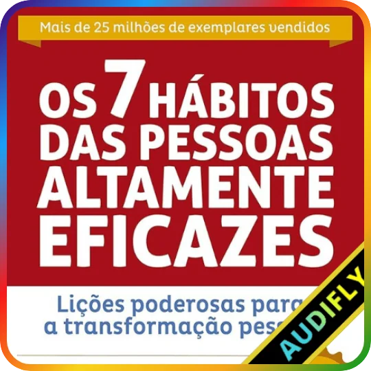 Os 7 Hábitos das Pessoas Altamente Eficazes