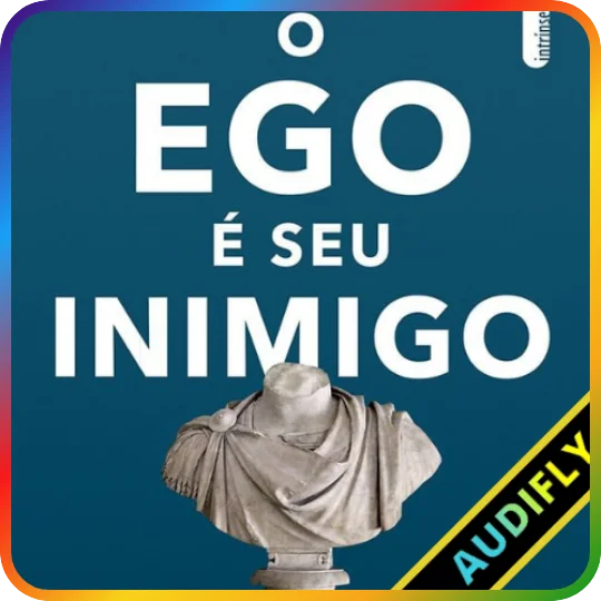 O Ego É Seu Inimigo