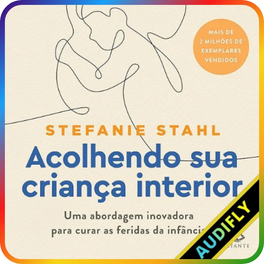 Acolhendo Sua Criança Interior